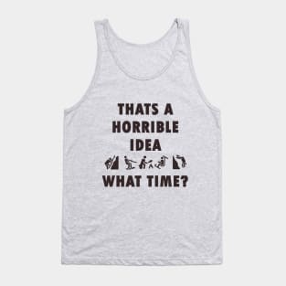 Thats a Horrible Idea. What Time? Outdoor Adventure Tshirt Tank Top